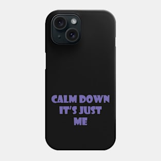 Calm down it's just me Phone Case
