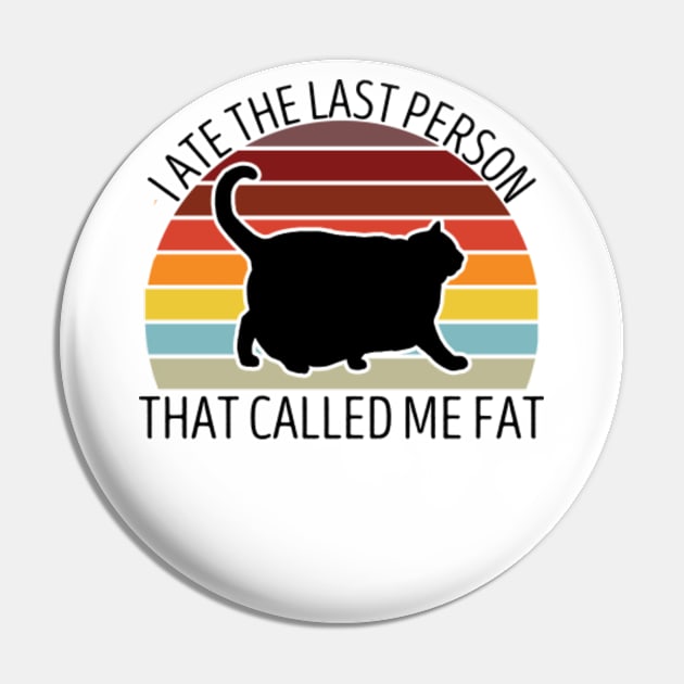 I Ate The Last Person That Called Me Fat Funny Saying Pin by GreenCraft