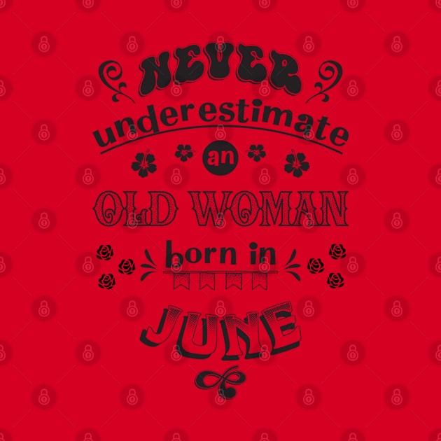 Never Underestimate an Old Woman Born in June by Miozoto_Design