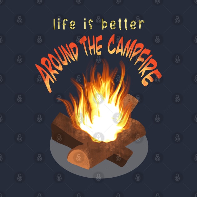 Life is Better Around the Campfire by brittanylane