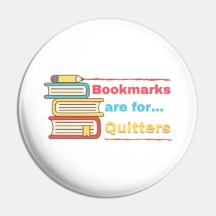 Bookmarks are for Quitters Pin