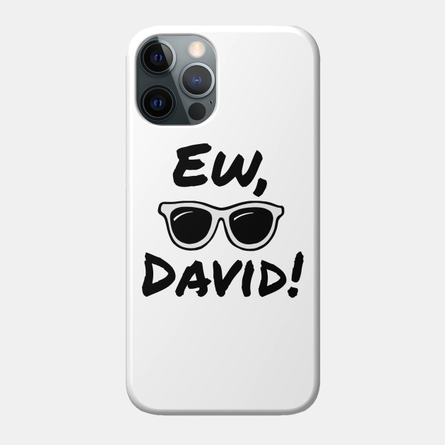 Ew, David! - Ew David - Phone Case | TeePublic