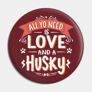 All You Need Is Love And A husky Pin