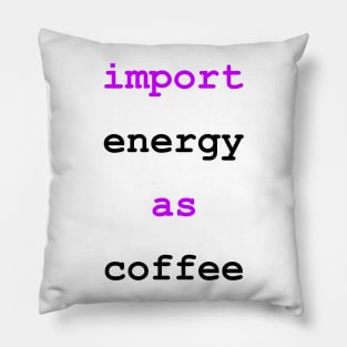 Import Energy as Coffee Python Funny Drink Pillow