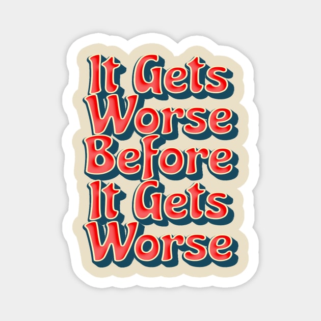 It Gets Worse - retro vintage Magnet by SUMAMARU