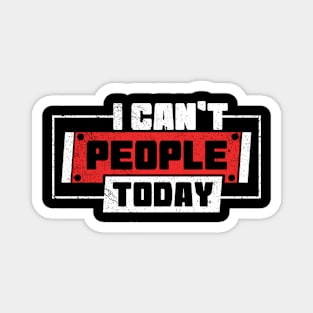 I Can't People Today Magnet