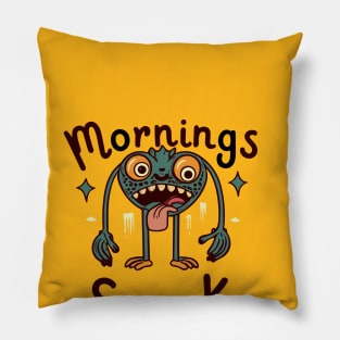 Mornings suck Pillow