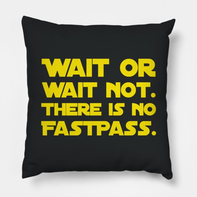 Wait Or Wait Not - There Is No FastPass Pillow by TheCastleRun