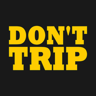 DON'T TRIP T-Shirt