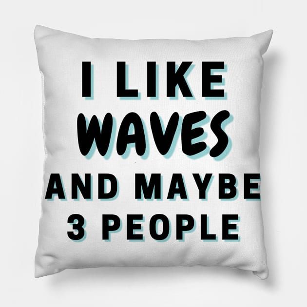 I Like Waves And Maybe 3 People Pillow by Word Minimalism