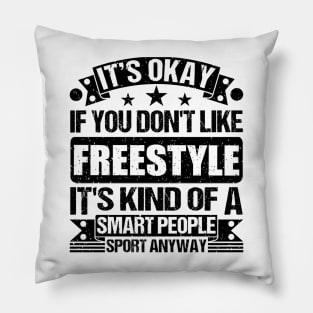 Freestyle Lover It's Okay If You Don't Like Freestyle It's Kind Of A Smart People Sports Anyway Pillow