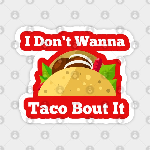 I Don't Wanna Taco Bout It Magnet by Courtney's Creations