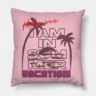 Help me I am in summer vacation. Pillow