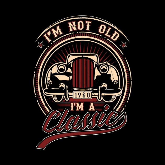 I'm Not Old I'm A Classic Oldtimer 1968 Love Gift by SinBle