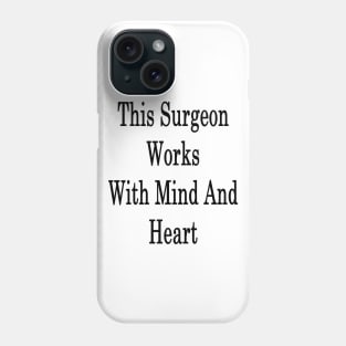 This Surgeon Works With Mind And Heart Phone Case