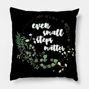 Even small steps matter Pillow