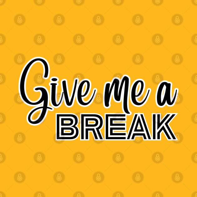 Give me a Break by adrianasalinar