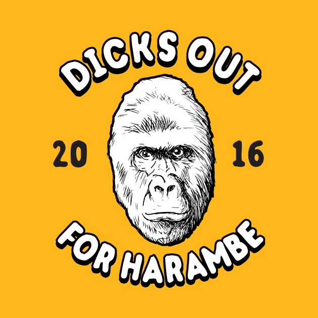 Dicks Out For Harambe 2016 by dumbshirts
