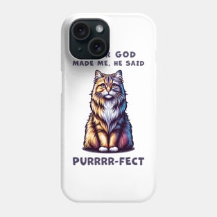 Maine Coon cat funny graphic t-shirt of cat saying "After God made me, he said Purrrr-fect." Phone Case