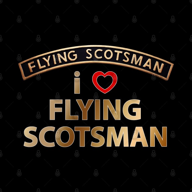 I Love (Heart) Flying Scotsman by SteveHClark