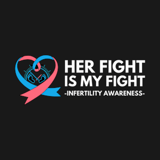 Her Fight is our Fight Infertility Awareness T-Shirt