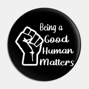 Being a Good Human Matters Pin