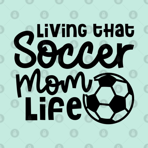 Living That Soccer Mom Life Boys Girls Cute Funny by GlimmerDesigns