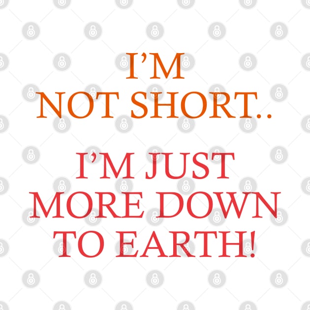 Not Short. Just down to earth by Unalome_Designs