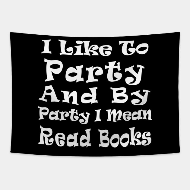 I Like to Party and by Party I Mean Read Books Tapestry by kirayuwi