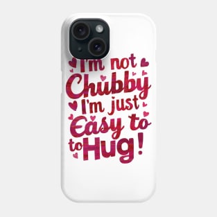 I m not chubby I'm easy to hug funny Phone Case