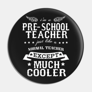I’M A Pre-School Teacher Just Like A Normal Teacher Except Much Cooler Pin