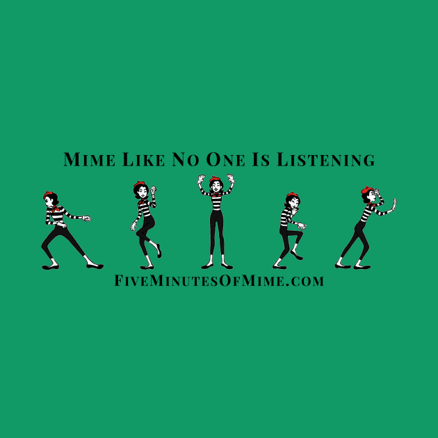 Mime like no one is listening by FiveMinutesOfMime