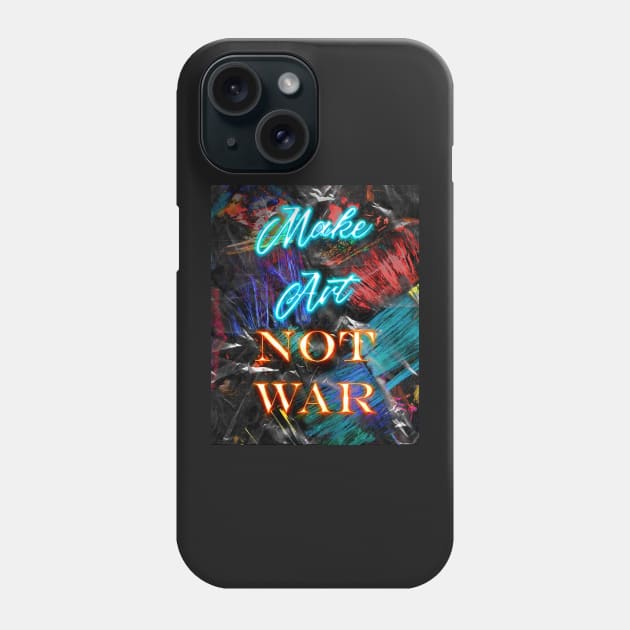 Make Art Not War Phone Case by JonHerrera