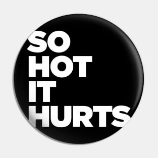 So Hot It Hurts Pin