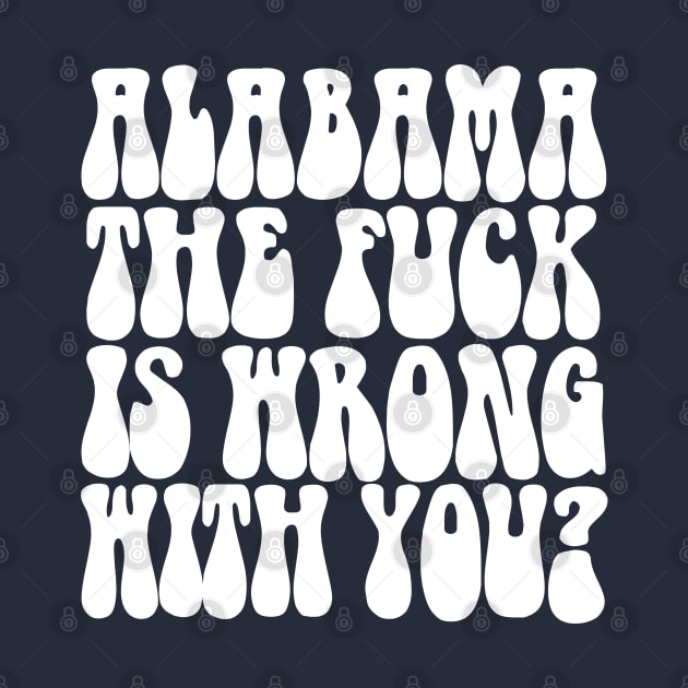 Alabama The F*ck Is Wrong With You? by DankFutura