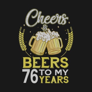 Cheers And Beers To My 76 Years Old 76th Birthday Gift T-Shirt