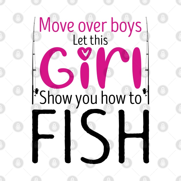 Move Over Boys Let This Girl Show You How To fish by DragonTees