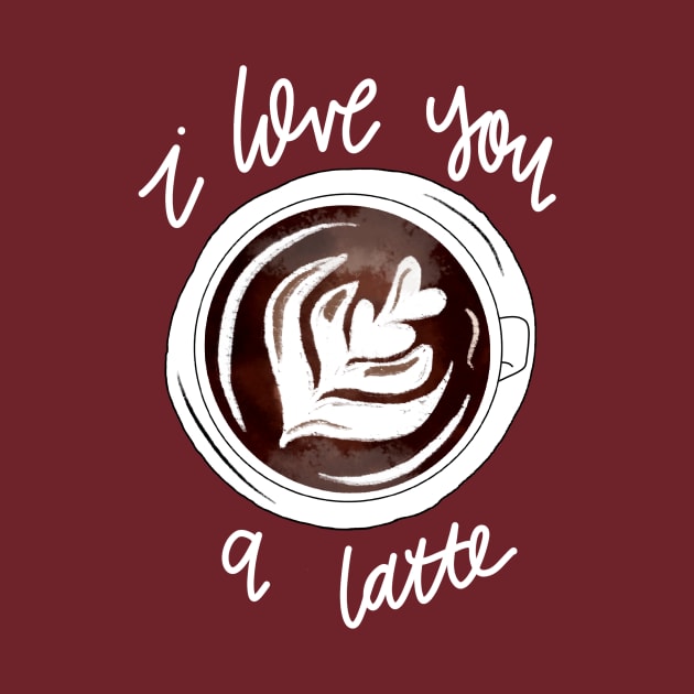 I Love You a Latte by Hannah’s Hand Lettering