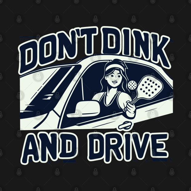 Funny Don't Dink And Drive Pickleball by SubtleSplit