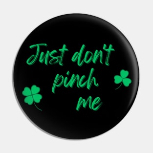 Just Don't Pinch Me for Saint Patrick's Day (MD23Pat001b) Pin