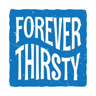 Forever Thirsty T-Shirt