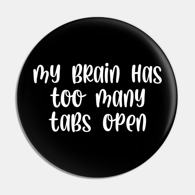 My brain has too many tabs open Pin by StraightDesigns