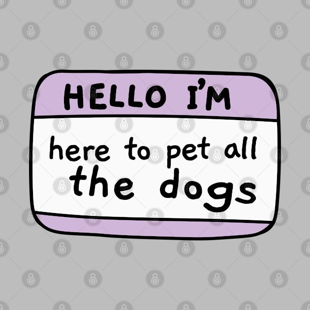 I m here to pet all the dogs, name tag by Sourdigitals