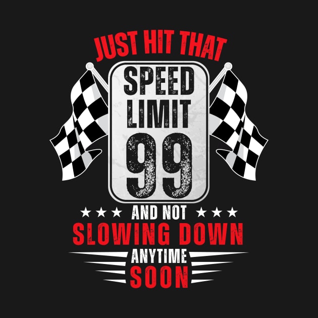 99th Birthday Speed Limit Sign 99 Years Old Racing by HollyDuck