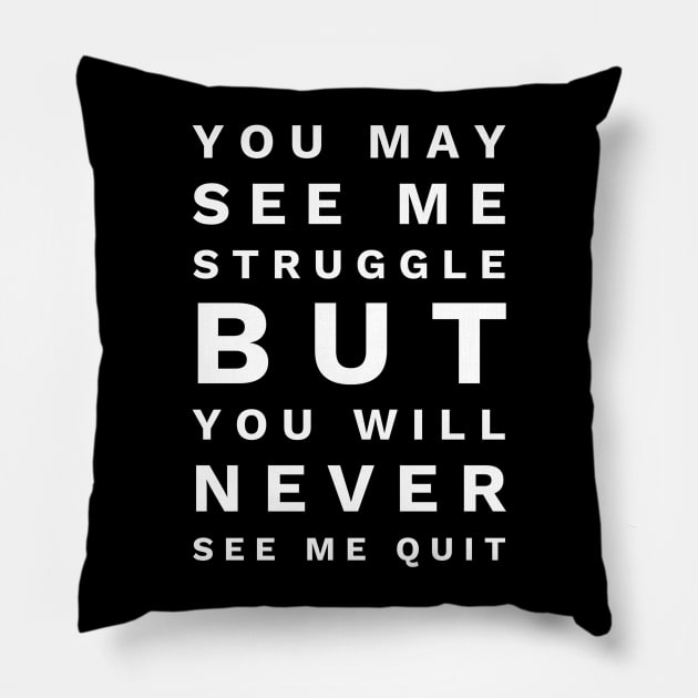 You May See Me Struggle But You Will Never See Me Quit - Motivational Words Pillow by Textee Store