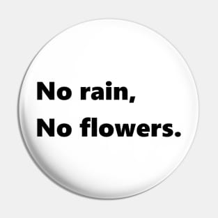 No rain no flowers Pin