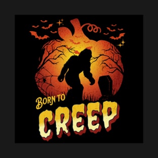 Born to Creep - Halloween Bigfoot T-Shirt