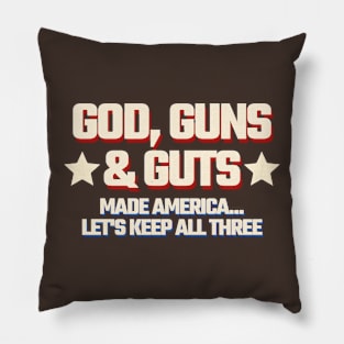 God, Guns & Guts Made America - Let's keep all three Pillow