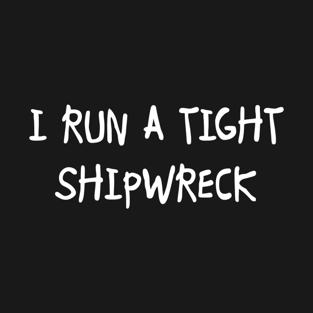 I Run a Tight Shipwreck by topher