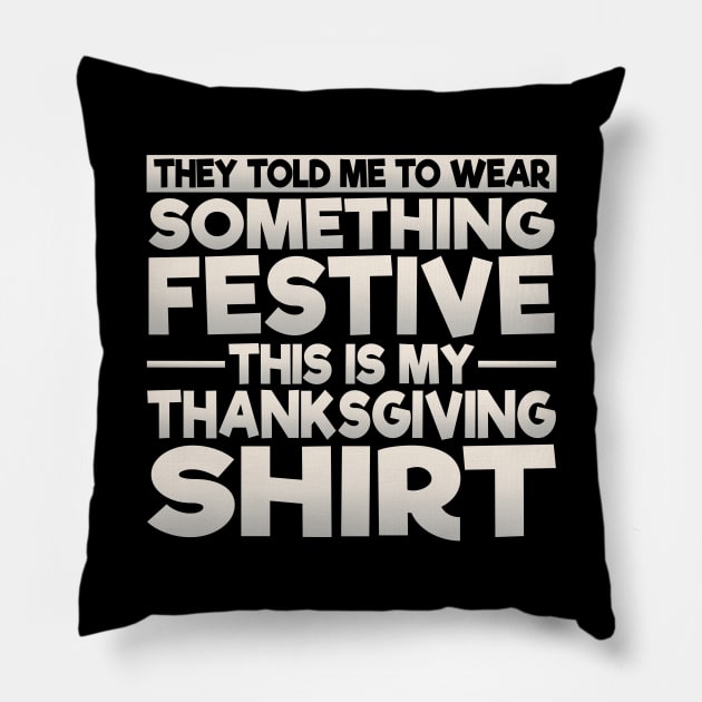 This Is My Festive Thanksgiving Shirt Pillow by theperfectpresents